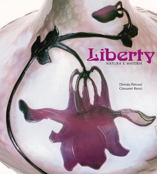 Liberty. Natura e materia. Ediz. illustrata - Donata Patrussi,Giovanni Renzi - copertina