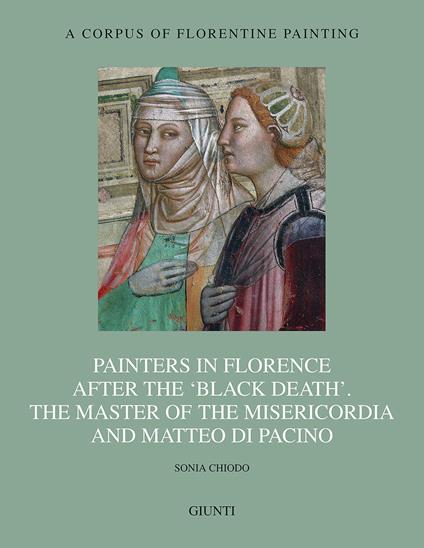 Painters in Florence after the «black death». The Master of the Misericordia and Matteo di Pacino. Ediz. illustrata - Sonia Chiodo - copertina