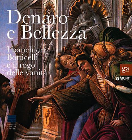 Denaro e bellezza. I banchieri, Botticelli e il rogo delle vanità. Catalogo della mostra (Firenze, 17 settembre 2011-22 gennaio 2012). Ediz. illustrata - copertina