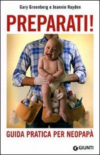 Preparati! Guida pratica per neopapà - Gary Greenberg,Jeannie Hayden - copertina