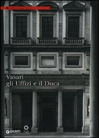 Vasari, gli Uffizi e il Duca. Ediz. illustrata - copertina