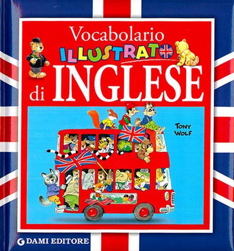 Vocabolario illustrato di inglese - Alessandra Galli,Tony Wolf - copertina