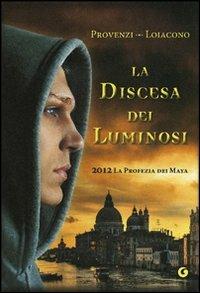 La discesa dei Luminosi. 2012 la profezia dei Maya - Francesca Silvia Loiacono,Ilenia Provenzi - copertina