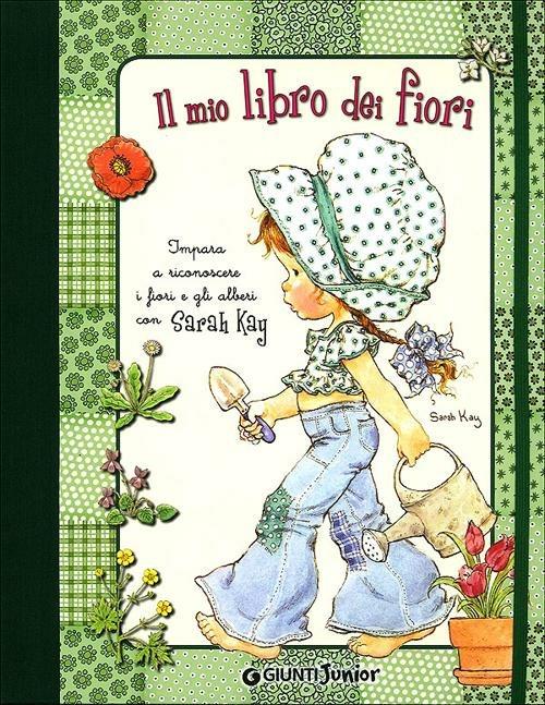 Il mio libro dei fiori. Impara a riconoscere i fiori e gli alberi con Sarah Kay - Sarah Kay,Christine Donnier,Marie-Françoise Perat - copertina