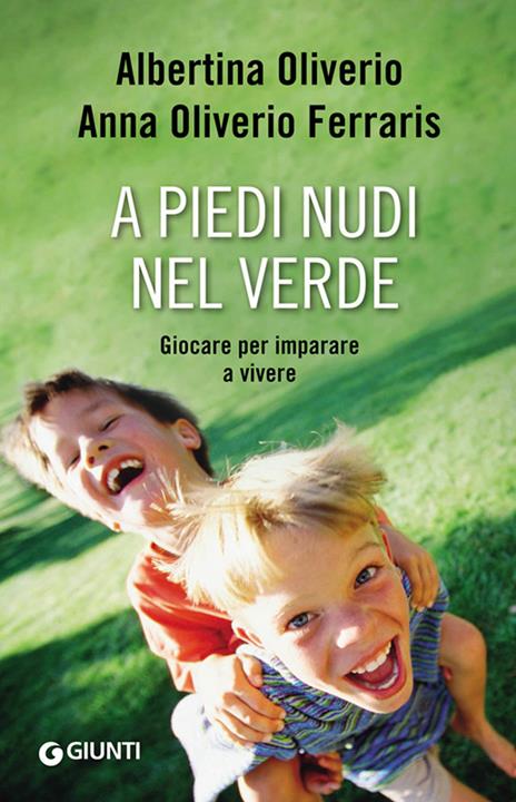 A piedi nudi nel verde. Giocare per imparare a vivere - Albertina Oliverio,Anna Oliverio Ferraris - ebook