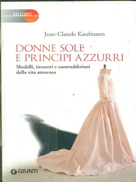 Donne sole e principi azzurri. Modelli, incontri e contraddizioni della vita amorosa - Jean-Claude Kaufmann - 4