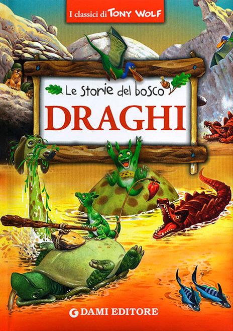 Draghi. Le storie del bosco. Ediz. illustrata - Tony Wolf,Peter Holeinone - copertina