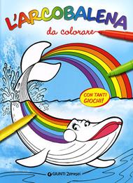 L'arcobalena da colorare. Ediz. illustrata