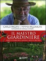 Il maestro giardiniere. Segreti e consigli per il giardino, l'orto e il frutteto