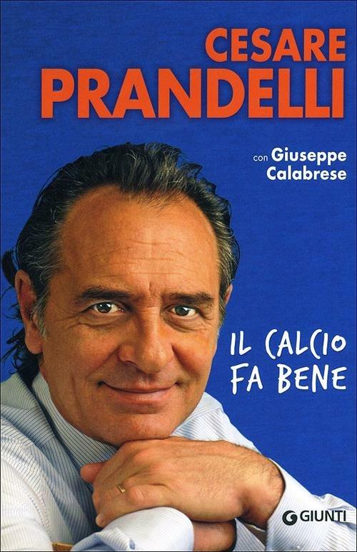Il calcio fa bene - Cesare Prandelli,Giuseppe Calabrese - copertina