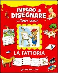 La fattoria. Imparo a disegnare con Tony Wolf - Anna Casalis - copertina