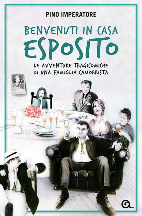 Benvenuti in casa Esposito. Le avventure tragicomiche di una famiglia camorrista - Pino Imperatore - copertina