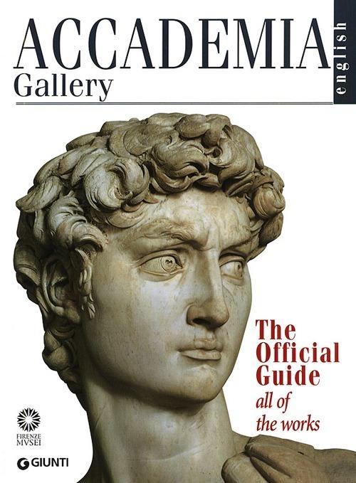 Accademia Gallery. The Official Guide. All of the Works. Ediz. illustrata - Franca Falletti,Marcella Anglani,Gabriele Rossi Rognoni - copertina