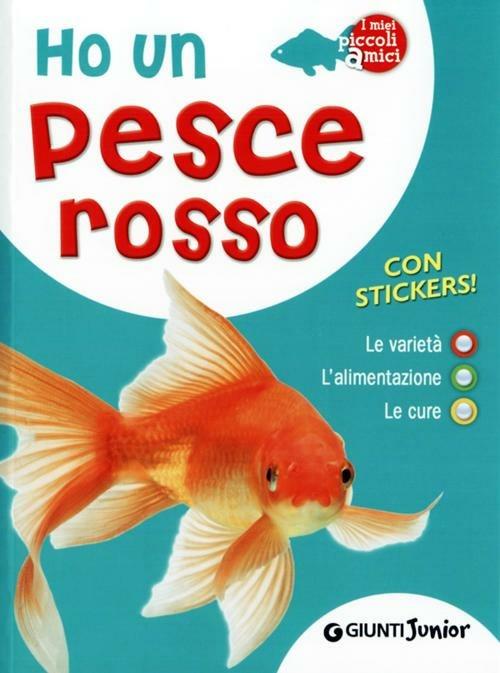 Ho un pesce rosso. Le varietà, l'alimentazione, le cure. Con adesivi - Bruno Tenerezza - 2