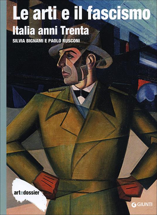 Le arti e il fascismo. Italia anni Trenta - Silvia Bignami,Paolo Rusconi - copertina