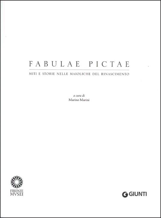 Fabulae Pictae. Miti e storie nelle maioliche del Rinascimento. Catalogo della mostra (Firenze, 16 maggio-16 settembre 2012). Ediz. illustrata - 2