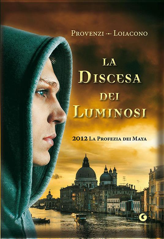 La discesa dei Luminosi. 2012 la profezia dei Maya - Francesca Silvia Loiacono,Ilenia Provenzi - ebook