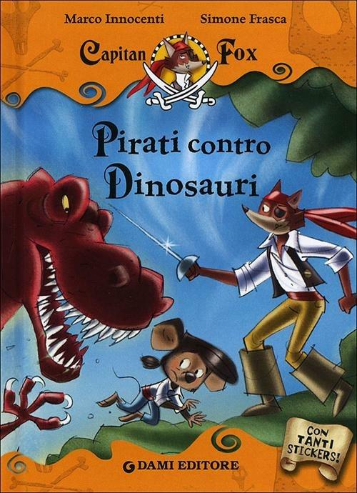 Pirati contro dinosauri. Capitan Fox. Con adesivi - Marco Innocenti - copertina