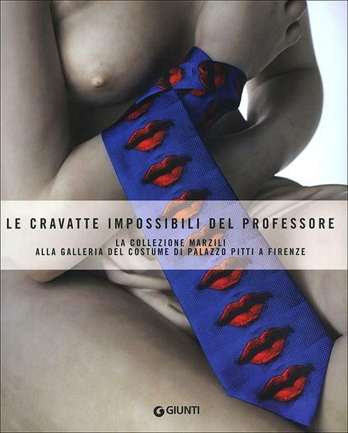 Le cravatte impossibili del professore. La donazione Marzili alla galleria del costume di Firenze - copertina