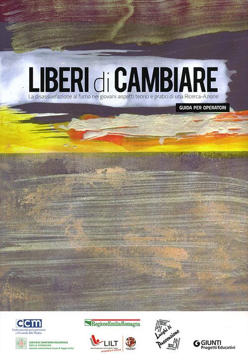 Liberi di cambiare. La disassuefazione al fumo nei giovani: aspetti teorici e pratici di una Ricerca-Azione. Guida per operatori - copertina