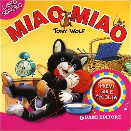 Miao miao. Premi e ascolta. Ediz. illustrata - Silvia D'Achille,Tony Wolf - copertina