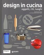 Design in cucina. Oggetti, riti, luoghi