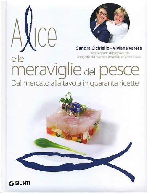 Alice e le meraviglie del pesce. Dal mercato alla tavola in quaranta ricette - Sandra Ciciriello,Viviana Varese - copertina