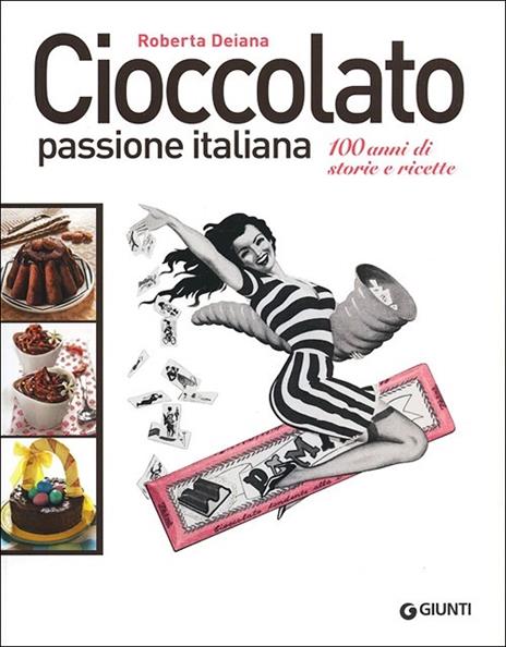 Cioccolato passione italiana. 100 anni di storie e ricette - Roberta Deiana - copertina