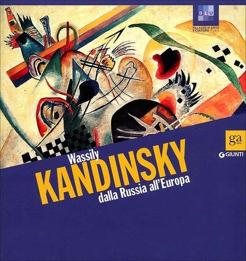 Wassily Kandinsky dalla Russia all'Europa. Catalogo della mostra (Pisa, 13 ottobre 2012-3 febbraio 2013). Ediz. illustrata - copertina