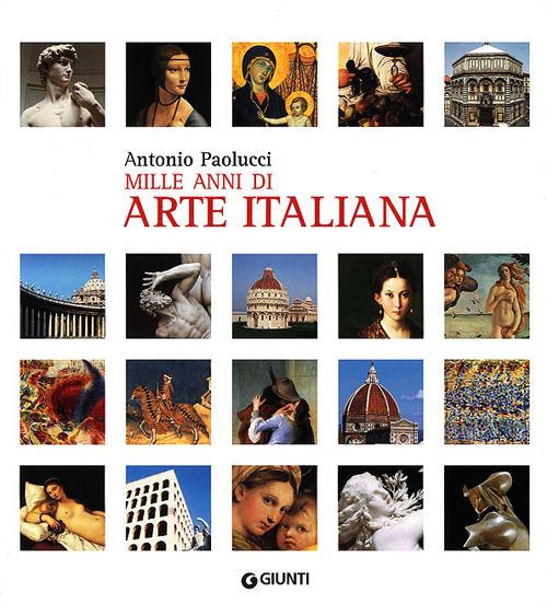 Mille anni di arte italiana. Ediz. illustrata - Antonio Paolucci - copertina