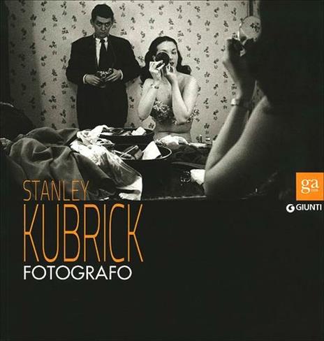 Stanley Kubrick fotografo. Catalogo della mostra (Napoli, 13 luglio-9 settembre 2012). Ediz. illustrata - copertina