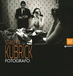 Stanley Kubrick fotografo. Catalogo della mostra (Napoli, 13 luglio-9 settembre 2012). Ediz. illustrata