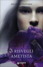 I risvegli ametista. Iris