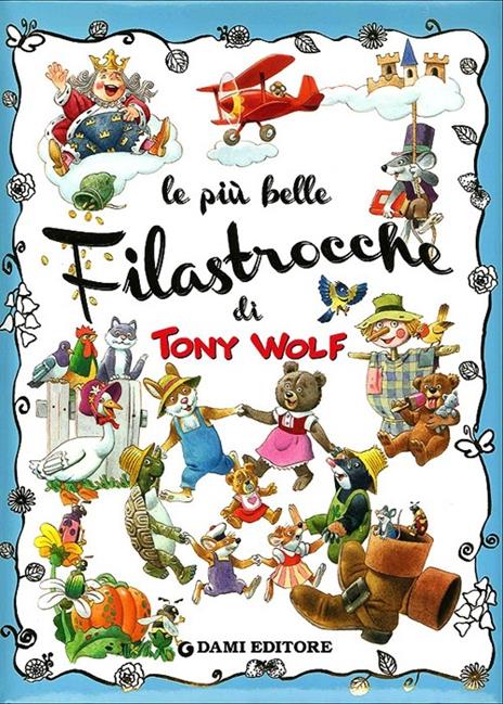 Le più belle filastrocche. Ediz. illustrata - Anna Casalis,Tony Wolf - copertina