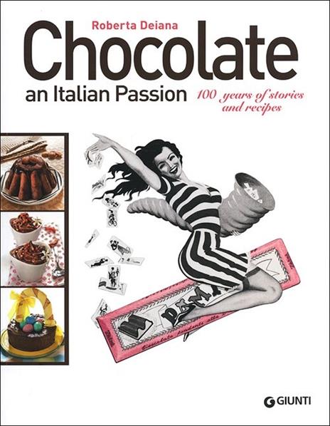 Chocolate an italian passion. 100 years of stories and recipes - Roberta Deiana - copertina