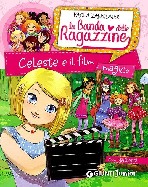 Celeste e il film magico. La banda delle ragazzine. Con adesivi - Paola Zannoner - copertina