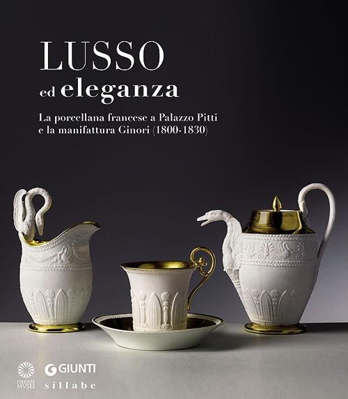 Lusso ed eleganza. La porcellana francese a Palazzo Pitti e la manifattura Ginori (1800-1830). Catalogo della mostra (Firenze, 19 marzo-23 giugno 2013). Ediz. illustrata - copertina