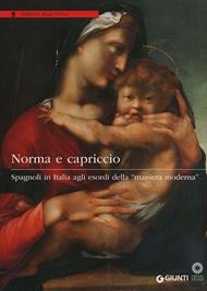 Norma e capriccio. Spagnoli in Italia agli esordi della «maniera moderna». Ediz. illustrata