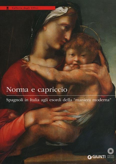 Norma e capriccio. Spagnoli in Italia agli esordi della «maniera moderna». Ediz. illustrata - copertina