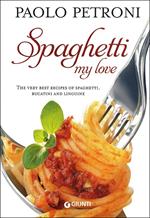 Spaghetti my love. More than 100 delicious, simple recipes for spaghetti, bucatini and linguine
