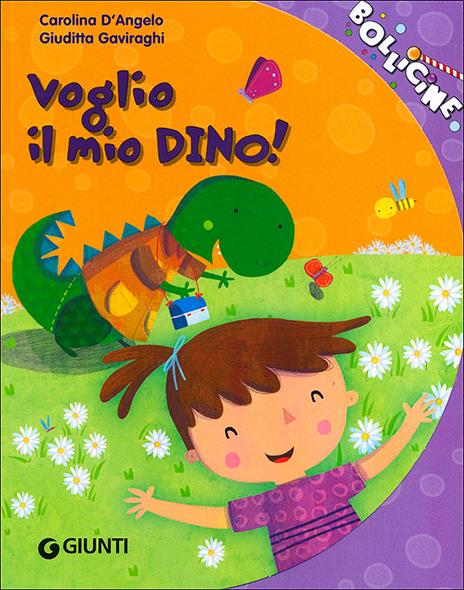 Voglio il mio Dino! - Carolina D'Angelo,Giuditta Gaviraghi - copertina