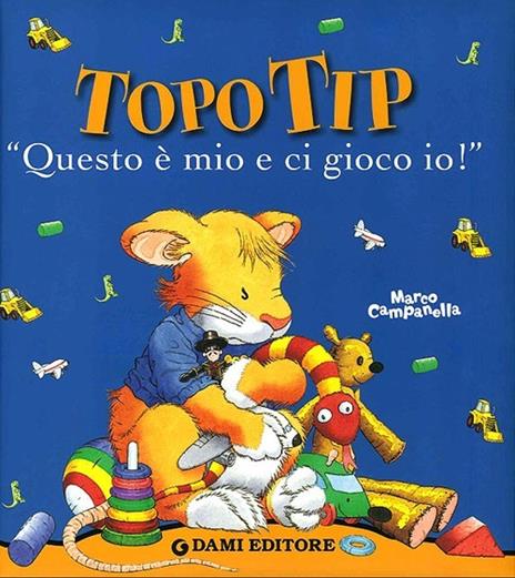 «Questo è mio e ci gioco io!». Topo Tip. Ediz. illustrata - Anna Casalis - copertina