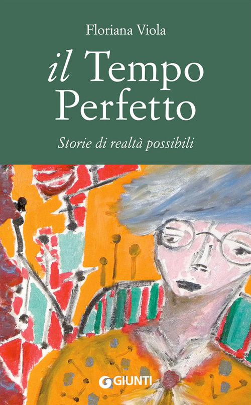 Il tempo perfetto. Storie di realtà possibili - Floriana Viola - copertina