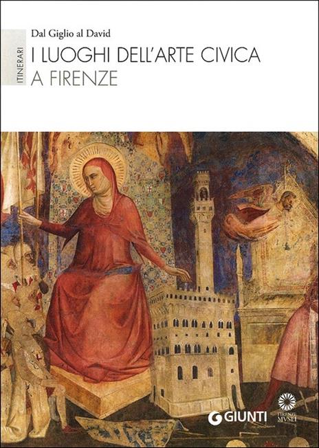 I luoghi dell'arte civica a Firenze. Itinerari: Dal Giglio al David. Ediz. illustrata - copertina