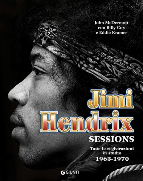 Jimi Hendrix. Sessions. Tutte le registrazioni in studio 1963-1970 - John McDermott,Billy Cox,Eddie Kramer - copertina