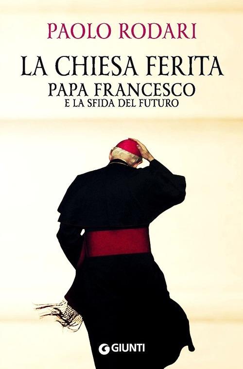 La Chiesa ferita. Papa Francesco e la sfida del futuro - Paolo Rodari - 3