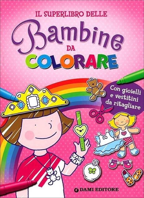 Il superlibro delle bambine da colorare. Con gioielli e vestitini da ritagliare. Ediz. illustrata - Elena Carloni - copertina