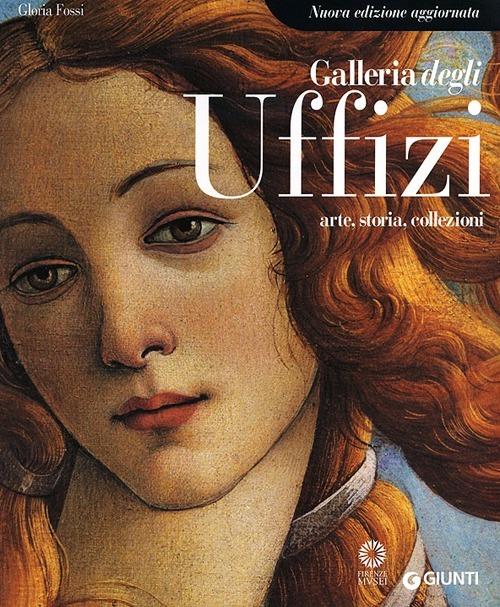 Galleria degli Uffizi. Arte, storia, collezioni - Gloria Fossi - copertina