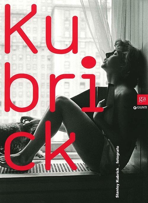 Kubrick. Stanley Kubrick fotografo. Catalogo della mostra (Genova, 1 maggio-25 agosto 2013). Ediz. italiana e inglese - copertina