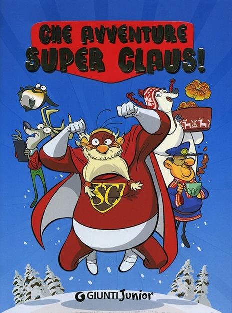 Che avventure Super Claus! - Roberta Bianchi,Eugenia Dami,Silvia Giani - copertina
